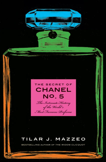 The Secret of Chanel No. 5: The Intimate History of the World's Most Famous Perfume