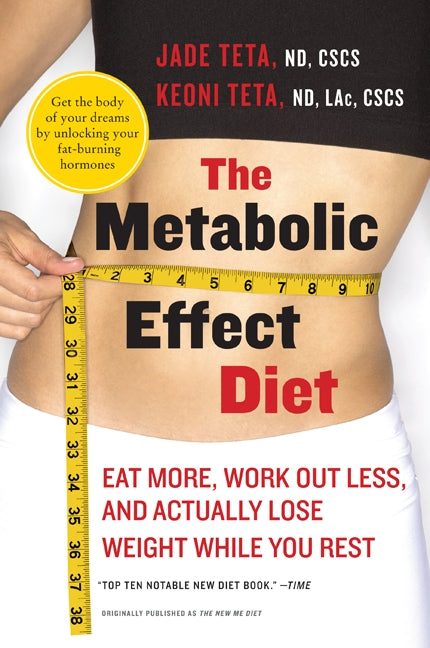 The Metabolic Effect Diet: Eat More, Work Out Less, and Actually Lose Weight While You Rest