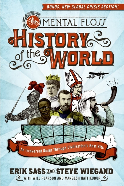 The Mental Floss History of the World: An Irreverent Romp Through Civilization's Best Bits