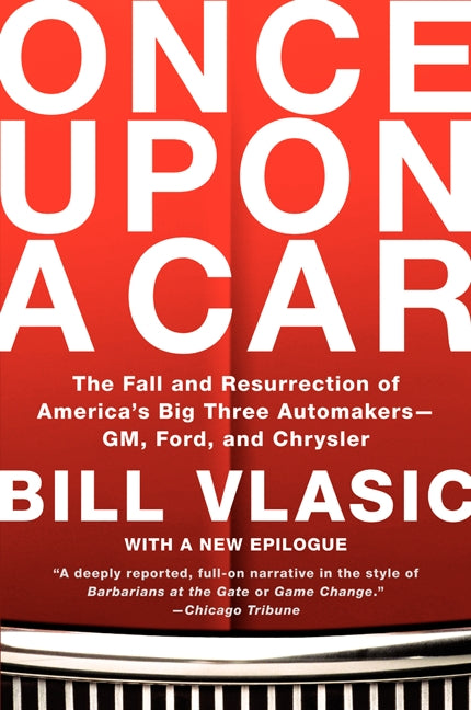 Once Upon a Car: The Fall and Resurrection of America's Big Three Automakers--GM, Ford, and Chrysler