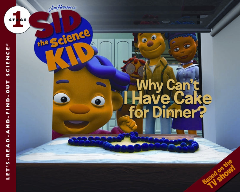 Sid the Science Kid: Why Can't I Have Cake for Dinner?