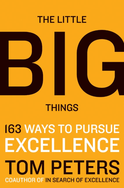 The Little Big Things: 163 Ways to Pursue EXCELLENCE