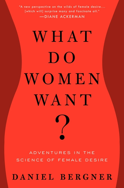 What Do Women Want?: Adventures in the Science of Female Desire