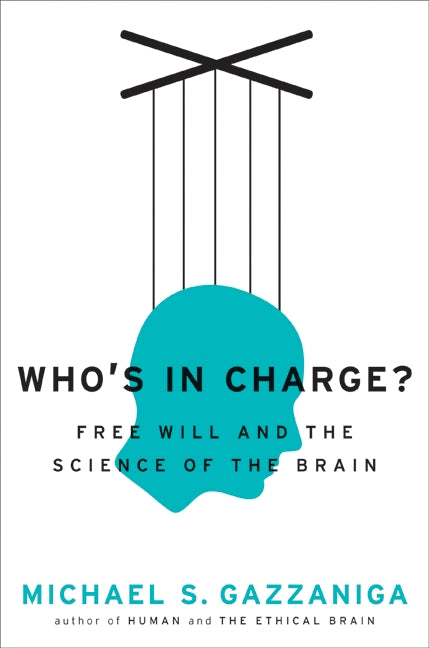 Who's in Charge?: Free Will and the Science of the Brain