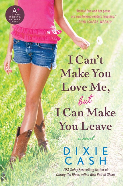 I Can't Make You Love Me, but I Can Make You Leave: A Novel