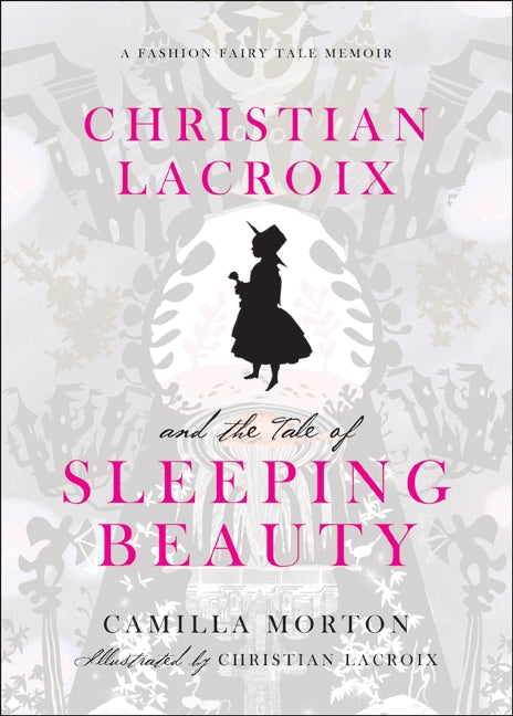 Christian Lacroix and the Tale of Sleeping Beauty: A Fashion Fairy Tale Memoir