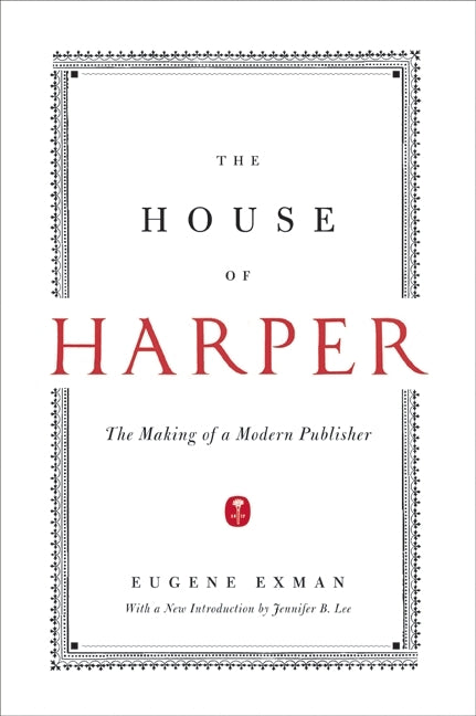 The House of Harper: The Making of a Modern Publisher