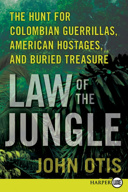 Law of the Jungle: The Hunt for Colombian Guerrillas, American Hostages, and Buried Treasure