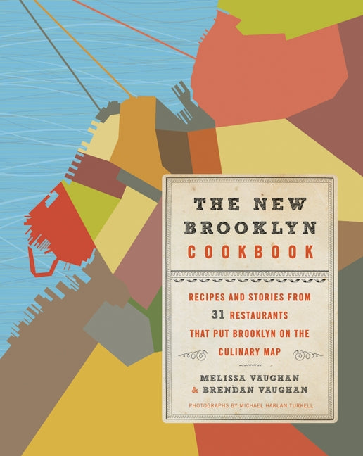 The New Brooklyn Cookbook: Recipes and Stories from 31 Restaurants That Put Brooklyn on the Culinary  Map