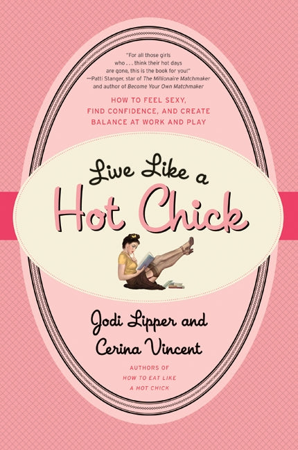 Live Like a Hot Chick: How to Feel Sexy, Find Confidence, and Create Balance at Work and Play