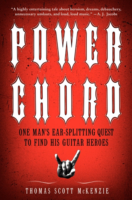 Power Chord: One Man's Ear-Splitting Quest to Find His Guitar Heroes