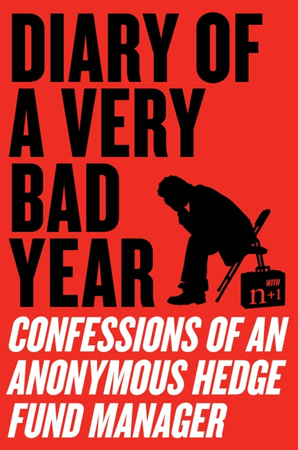 Diary of a Very Bad Year: Confessions of an Anonymous Hedge Fund Manager
