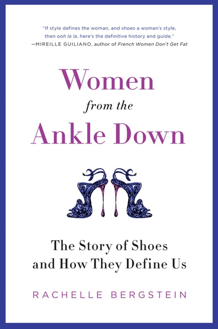 Women from the Ankle Down: The Story of Shoes and How They Define Us