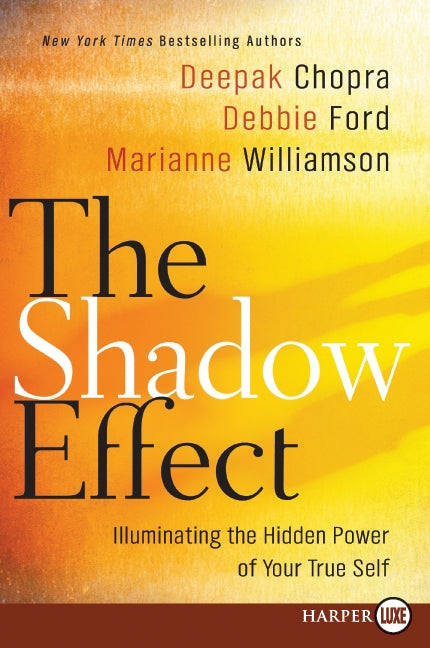 The Shadow Effect: Illuminating the Hidden Power of Your True Self