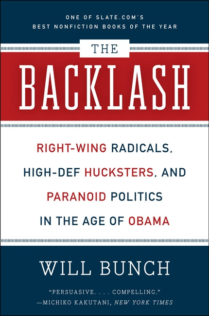 The Backlash: Right-Wing Radicals, High-Def Hucksters, and Paranoid Politics in the Age of Obama