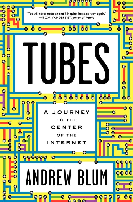 Tubes: A Journey to the Center of the Internet