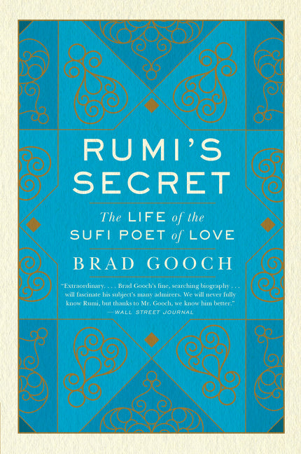 Rumi's Secret: The Life of the Sufi Poet of Love