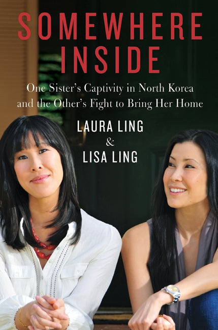 Somewhere Inside: One Sister’s Captivity in North Korea and the Other’s Fight to Bring Her Home
