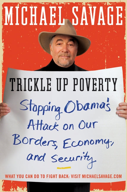 Trickle Up Poverty: Stopping Obama's Attack on Our Borders,  Economy, and Security