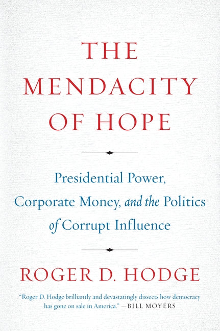 The Mendacity of Hope: Presidential Power, Corporate Money, and the Politics of Corrupt Influence