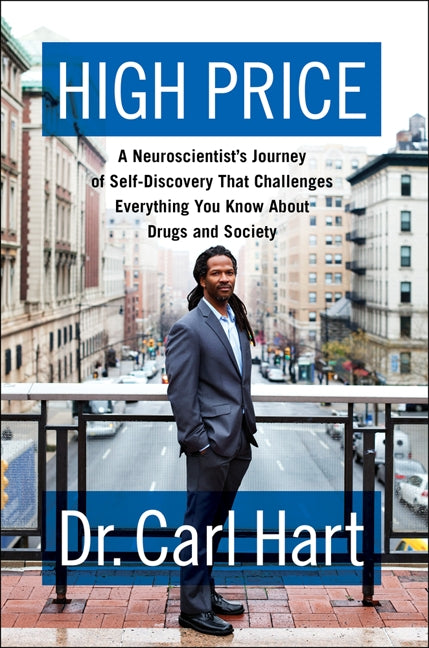 High Price: A Neuroscientist's Journey of Self-Discovery That Challenges Everything You Know About  Drugs and Society