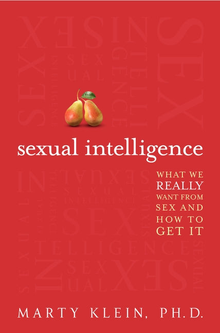 Sexual Intelligence: What We Really Want from Sex--and How to Get It