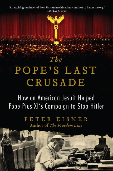 The Pope's Last Crusade: How an American Jesuit Helped Pope Pius XI's Campaign to Stop Hitler