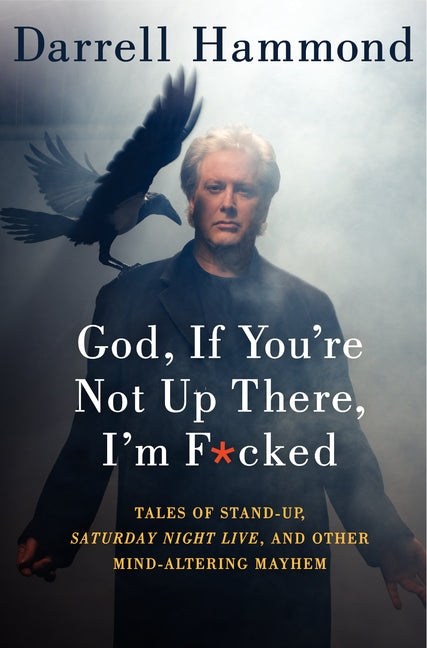 God, If You're Not Up There, I'm F*cked: Tales of Stand-Up,  Saturday Night Live, and Other Mind-Altering Mayhem