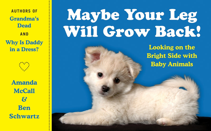 Maybe Your Leg Will Grow Back!: Looking on the Bright Side with Baby Animals