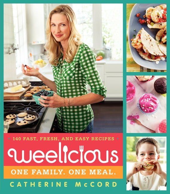 Weelicious: 140 Fast, Fresh, and Easy Recipes