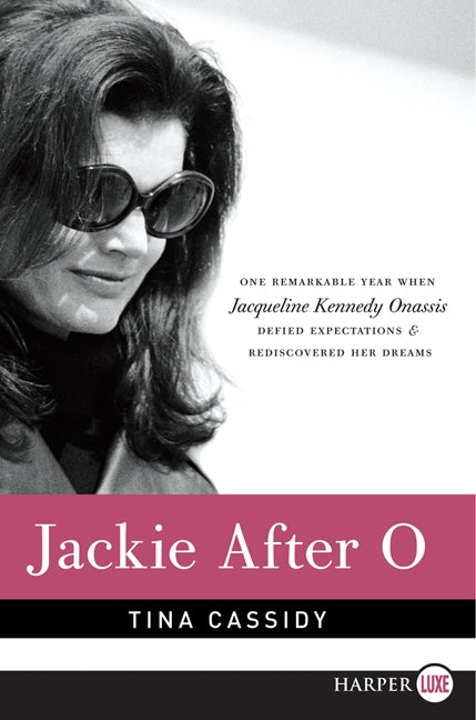 Jackie After O: One Remarkable Year When Jacqueline Kennedy Onassis Defied Expectations and Rediscovered Her Dreams
