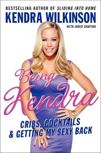 Being Kendra: Cribs, Cocktails, and Getting My Sexy Back