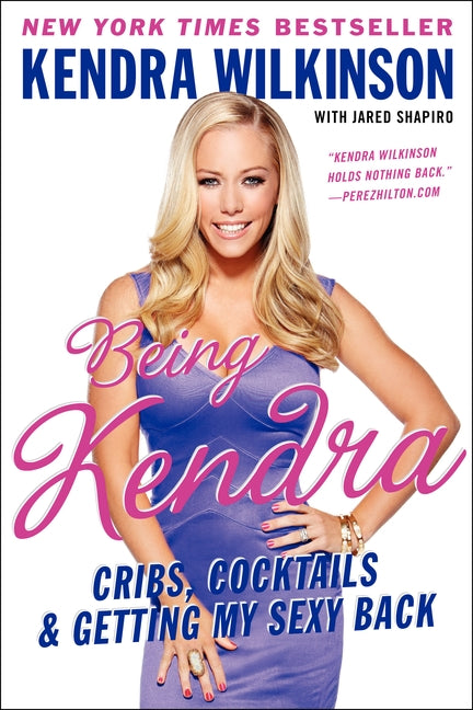 Being Kendra: Cribs, Cocktails, and Getting My Sexy Back