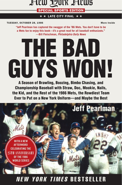 The Bad Guys Won: A Season of Brawling, Boozing, Bimbo Chasing, and Championship Baseball with Straw, Doc, Mookie, Nails, the Kid, and the Rest of the 1986 Mets, the Rowdiest Team Ever to Put on a New York Uniform--and Maybe the Best