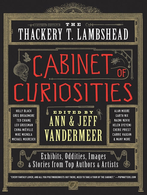 The Thackery T. Lambshead Cabinet of Curiosities: Exhibits, Oddities, Images, and Stories from Top Authors and Artists