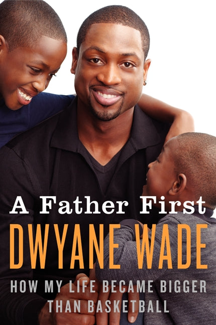 A Father First: How My Life Became Bigger Than Basketball
