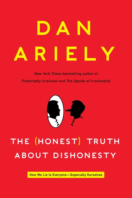 The Honest Truth About Dishonesty: How We Lie to Everyone---Especially Ourselves
