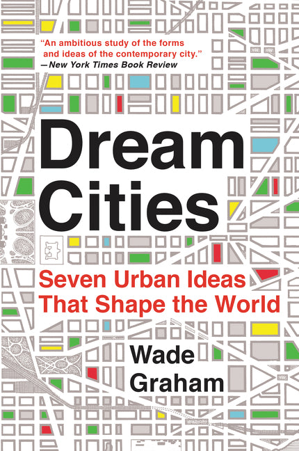 Dream Cities: Seven Urban Ideas That Shape the World