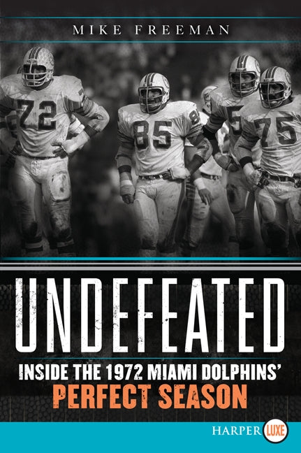 Undefeated: Inside the 1972 Miami Dolphins’ Perfect Season