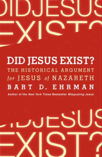 Did Jesus Exist?: The Historical Argument for Jesus of Nazareth