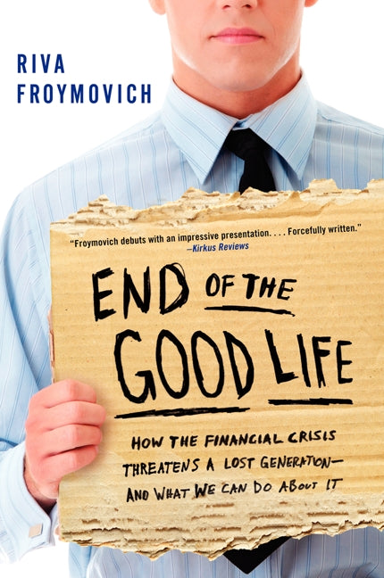 End of The Good Life: How the Financial Crisis Threatens a Lost Generation--and What We Can Do About It