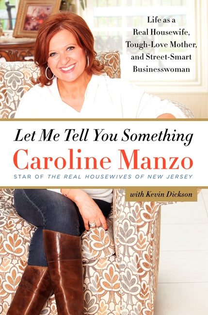 Let Me Tell You Something: Life as a Real Housewife, Tough-Love Mother, and Street-Smart Businesswoman