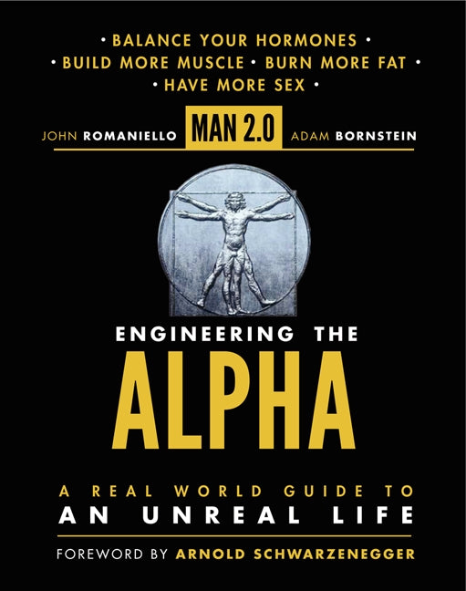 Man 2.0 Engineering the Alpha: A Real World Guide to an Unreal Life: Build More Muscle. Burn More Fat. Have More Sex