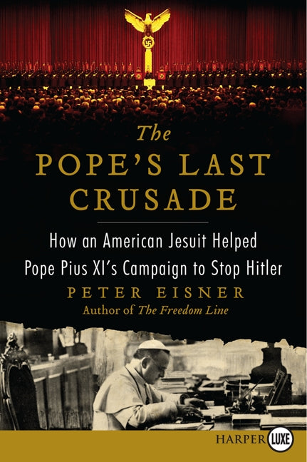 The Pope's Last Crusade: How an American Jesuit Helped Pope Pius XI's Campaign to Stop Hitler