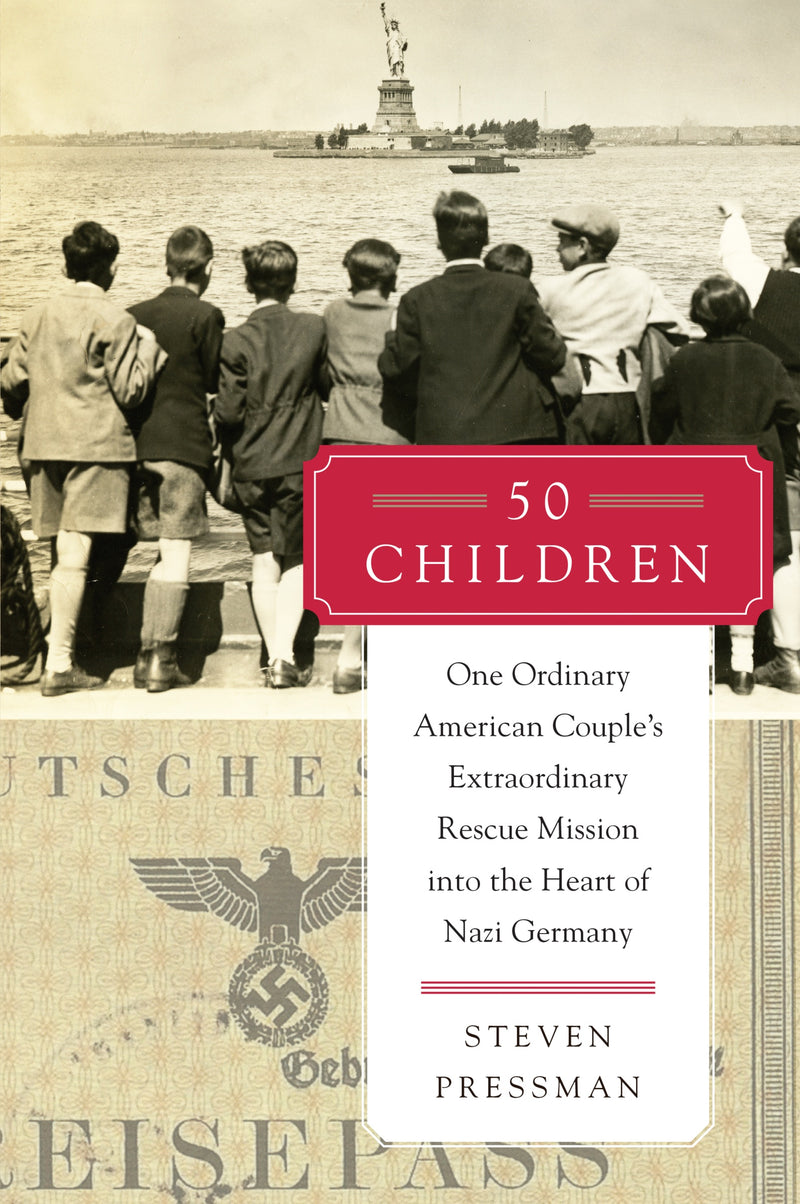 50 Children: One Ordinary American Couple's Extraordinary Rescue Mission into the Heart of Nazi Germany