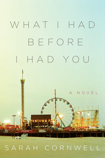 What I Had Before I Had You: A Novel