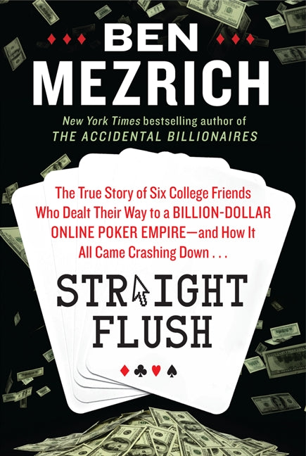 Straight Flush: The True Story of Six College Friends Who Dealt Their Way to a Billion-Dollar Online Poker Empire--and How It All Came Crashing Down . . .