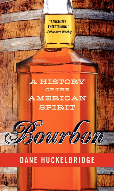 Bourbon: A History of the American Spirit