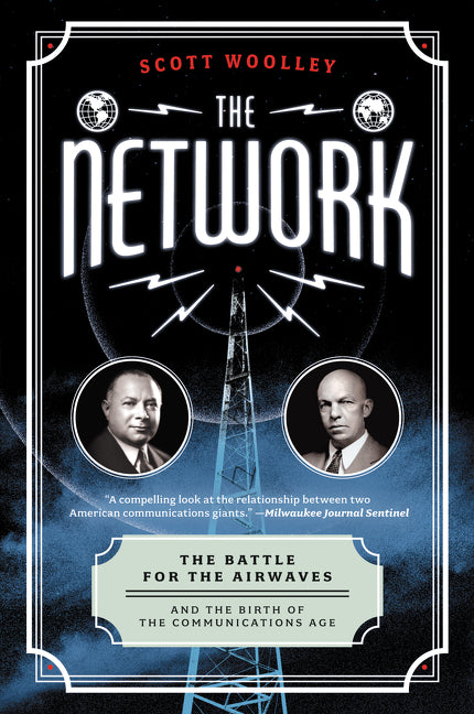 The Network: The Battle for the Airwaves and the Birth of the Communications Age