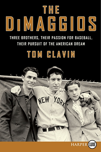 The DiMaggios: Three Brothers, Their Passion for Baseball, Their Pursuit of the American Dream